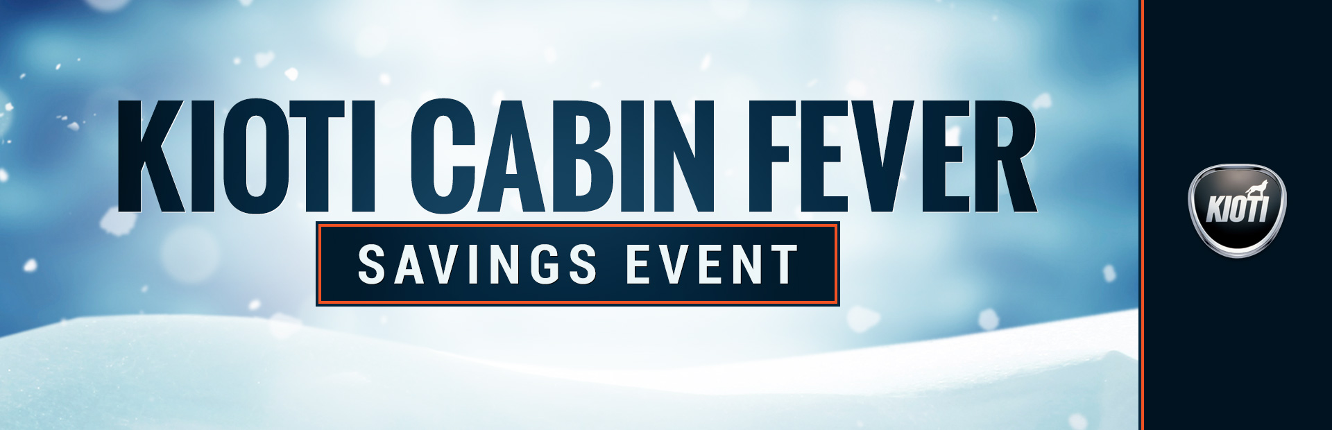 KIOTI: KIOTI Cabin Fever Savings Event